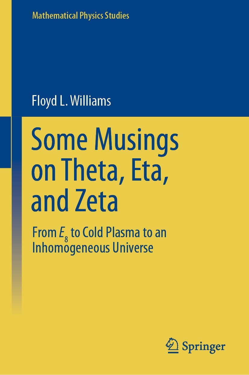 Titlebook: Some Musings on Theta, Eta, and Zeta; From E8 to Cold Plas Floyd L. Williams Book 2023 The Editor(s) (if applicable) and The Author(s), und Titlebook: Some Musings on Theta, Eta, and Zeta; From E8 to Cold Plas Floyd L. Williams Book 2023 The Editor(s) (if applicable) and The Author(s), und