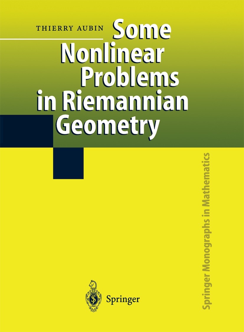 Titlebook: Some Nonlinear Problems in Riemannian Geometry; Thierry Aubin Book 1998 Springer-Verlag Berlin Heidelberg 1998 Einstein Mannigfaltigkeiten Titlebook: Some Nonlinear Problems in Riemannian Geometry; Thierry Aubin Book 1998 Springer-Verlag Berlin Heidelberg 1998 Einstein Mannigfaltigkeiten