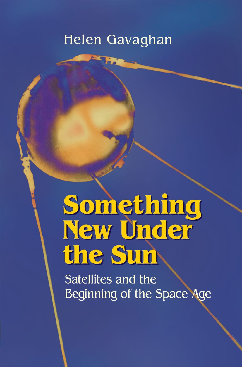 Titlebook: Something New Under the Sun; Satellites and the B Helen Gavaghan Book 1998 Springer Science+Business Media New York 1998 artificial satelli Titlebook: Something New Under the Sun; Satellites and the B Helen Gavaghan Book 1998 Springer Science+Business Media New York 1998 artificial satelli