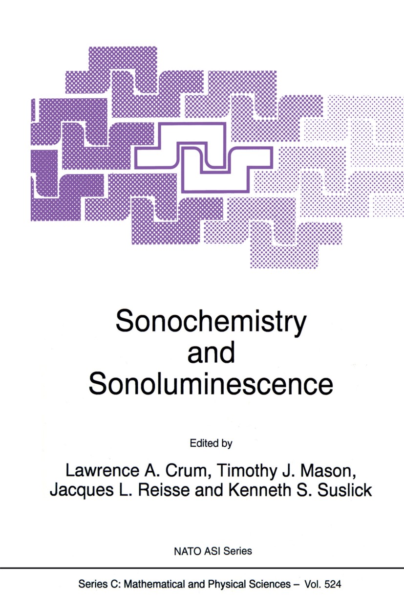 Titlebook: Sonochemistry and Sonoluminescence; Lawrence A. Crum,Timothy J. Mason,Kenneth S. Susli Book 1999 Springer Science+Business Media Dordrecht Titlebook: Sonochemistry and Sonoluminescence; Lawrence A. Crum,Timothy J. Mason,Kenneth S. Susli Book 1999 Springer Science+Business Media Dordrecht