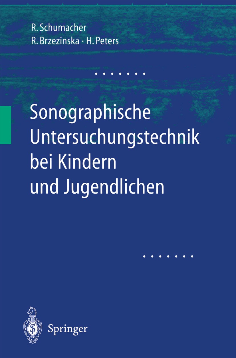 Titlebook: Sonographische Untersuchungstechnik bei Kindern und Jugendlichen; Reinhard Schumacher,Rita Brzezinska,Helmut Peters Book 2003 Springer-Ver Titlebook: Sonographische Untersuchungstechnik bei Kindern und Jugendlichen; Reinhard Schumacher,Rita Brzezinska,Helmut Peters Book 2003 Springer-Ver