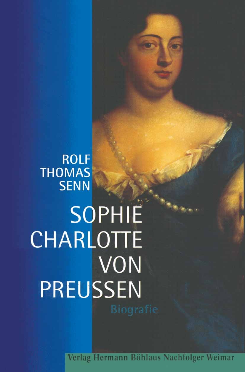 Titlebook: Sophie Charlotte von Preußen; Biografie Rolf Thomas Senn Book 2000Latest edition Springer-Verlag Berlin Heidelberg 2000 Geschichte.Gesellsc Titlebook: Sophie Charlotte von Preußen; Biografie Rolf Thomas Senn Book 2000Latest edition Springer-Verlag Berlin Heidelberg 2000 Geschichte.Gesellsc