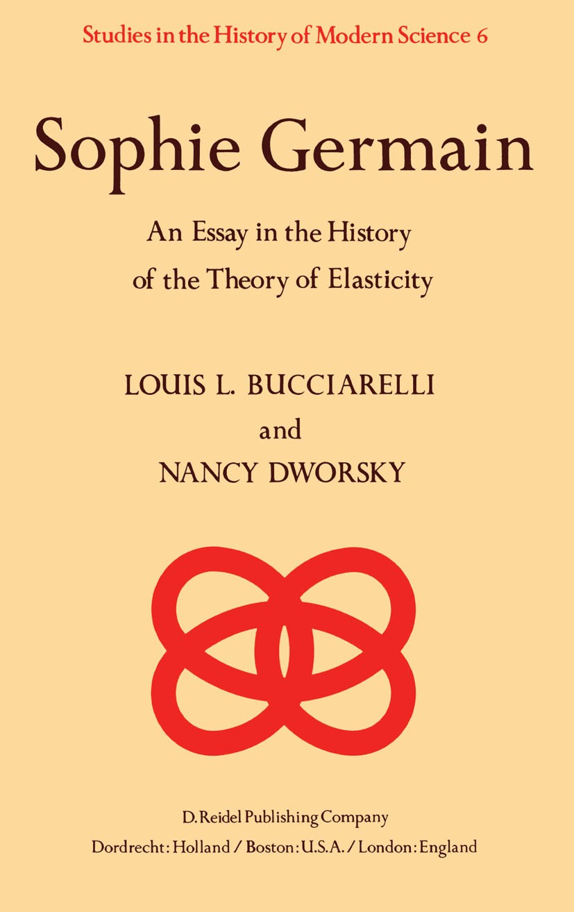 Titlebook: Sophie Germain; An Essay in the Hist Louis L. Bucciarelli,Nancy Dworsky Book 1980 D. Reidel Publishing Company, Dordrecht, Holland 1980 Mat Titlebook: Sophie Germain; An Essay in the Hist Louis L. Bucciarelli,Nancy Dworsky Book 1980 D. Reidel Publishing Company, Dordrecht, Holland 1980 Mat