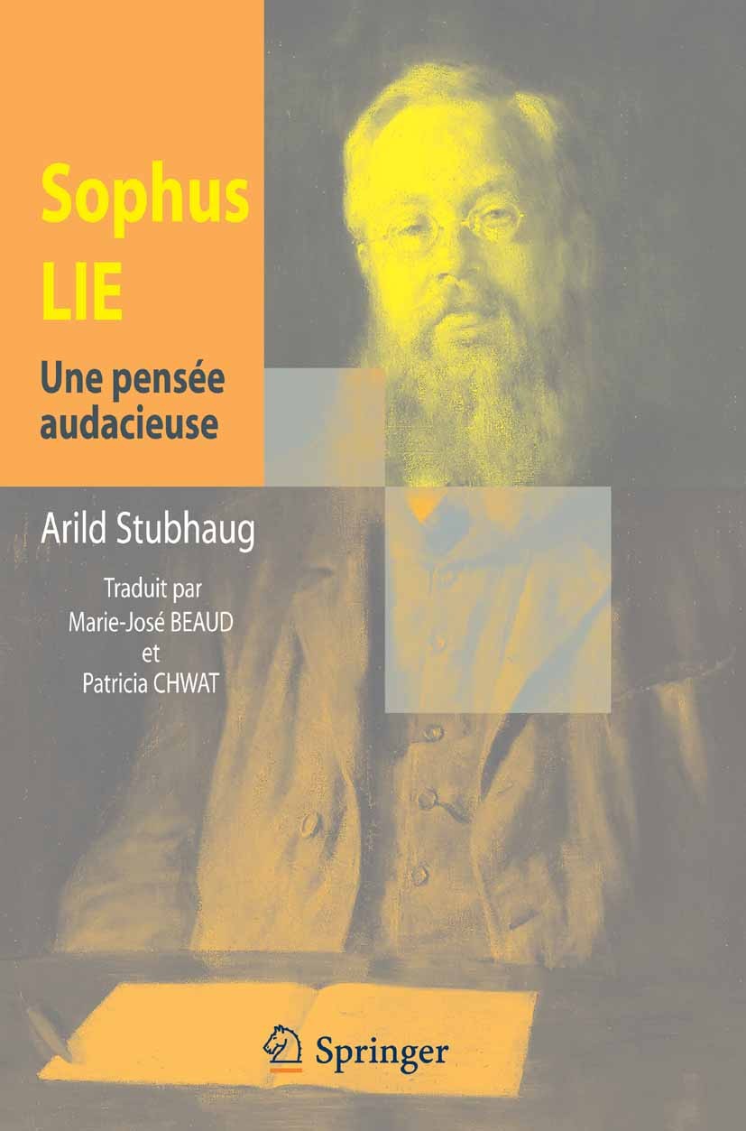 Titlebook: Sophus Lie. Une pensée audacieuse; Arild Stubhaug Book 2006Latest edition Springer-Verlag Paris 2006 Lie.biograpjhie.histoire des mathémat Titlebook: Sophus Lie. Une pensée audacieuse; Arild Stubhaug Book 2006Latest edition Springer-Verlag Paris 2006 Lie.biograpjhie.histoire des mathémat