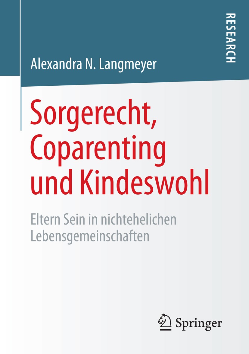 Titlebook: Sorgerecht, Coparenting und Kindeswohl; Eltern Sein in nicht Alexandra N. Langmeyer Book 2015 Springer Fachmedien Wiesbaden 2015 Coparentin Titlebook: Sorgerecht, Coparenting und Kindeswohl; Eltern Sein in nicht Alexandra N. Langmeyer Book 2015 Springer Fachmedien Wiesbaden 2015 Coparentin