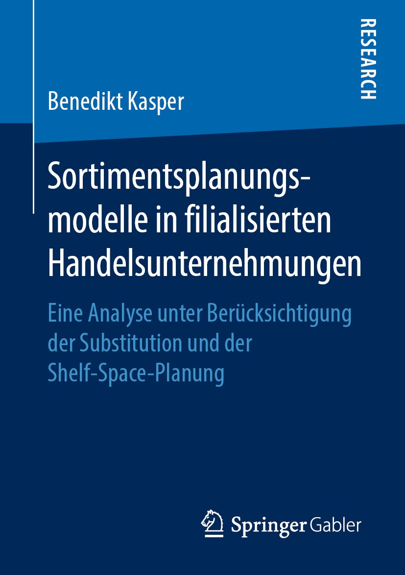 Titlebook: Sortimentsplanungsmodelle in filialisierten Handelsunternehmungen; Eine Analyse unter B Benedikt Kasper Book 2019 Springer Fachmedien Wiesb Titlebook: Sortimentsplanungsmodelle in filialisierten Handelsunternehmungen; Eine Analyse unter B Benedikt Kasper Book 2019 Springer Fachmedien Wiesb