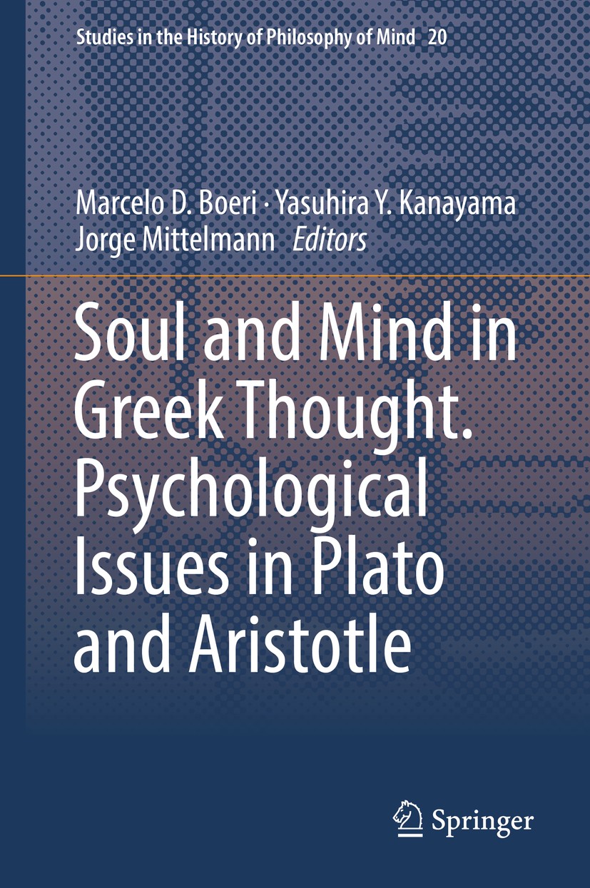 Titlebook: Soul and Mind in Greek Thought. Psychological Issues in Plato and Aristotle; Marcelo D. Boeri,Yasuhira Y. Kanayama,Jorge Mittel Book 2018 Titlebook: Soul and Mind in Greek Thought. Psychological Issues in Plato and Aristotle; Marcelo D. Boeri,Yasuhira Y. Kanayama,Jorge Mittel Book 2018