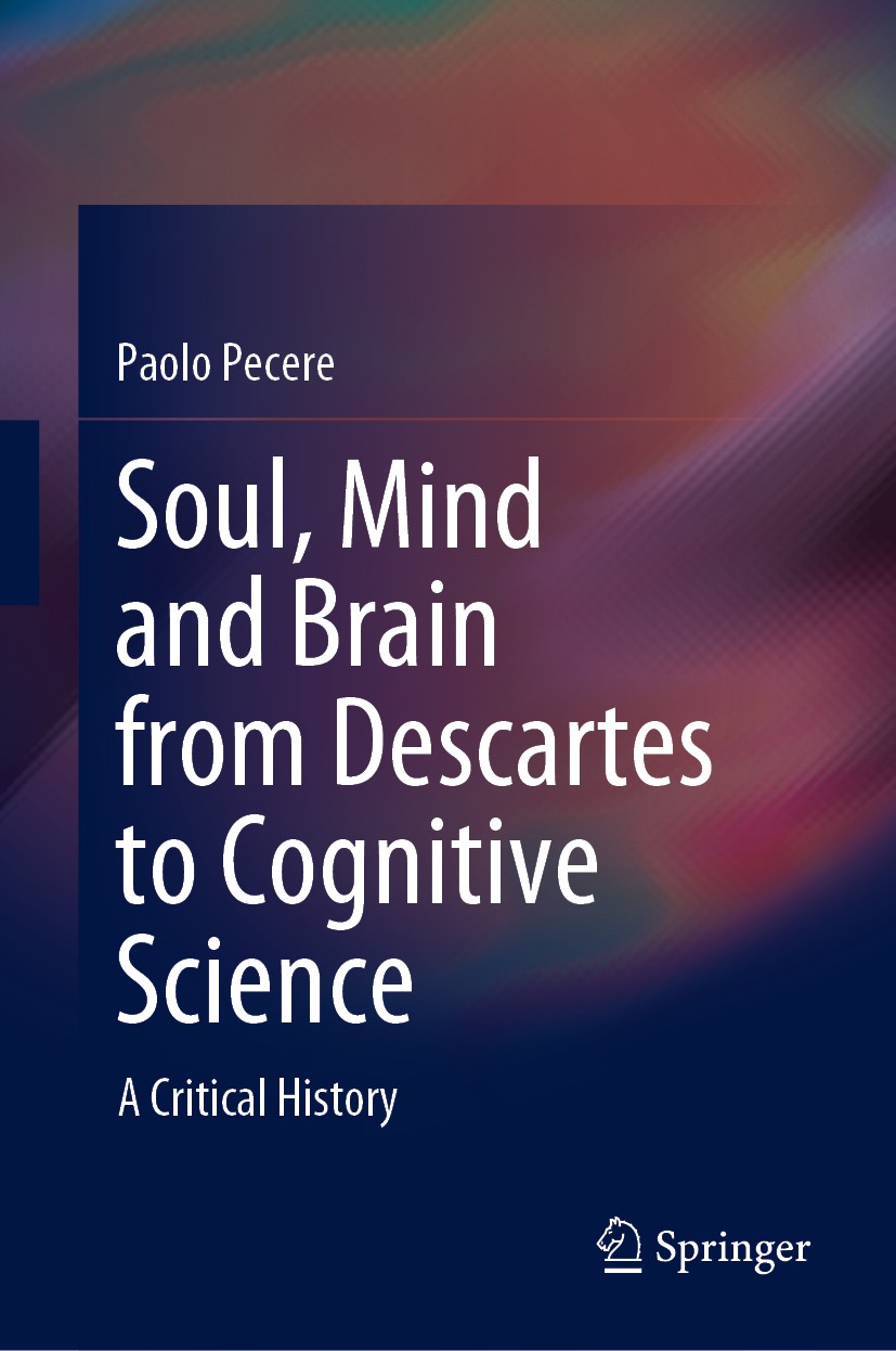 Titlebook: Soul, Mind and Brain from Descartes to Cognitive Science; A Critical History Paolo Pecere Book 2020 The Editor(s) (if applicable) and The A Titlebook: Soul, Mind and Brain from Descartes to Cognitive Science; A Critical History Paolo Pecere Book 2020 The Editor(s) (if applicable) and The A