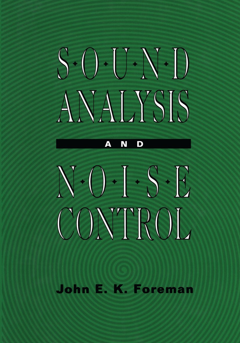 Titlebook: Sound Analysis and Noise Control; John E. K. Foreman Book 1990 Van Nostrand Reinhold 1990 noise.noise control.sound Titlebook: Sound Analysis and Noise Control; John E. K. Foreman Book 1990 Van Nostrand Reinhold 1990 noise.noise control.sound