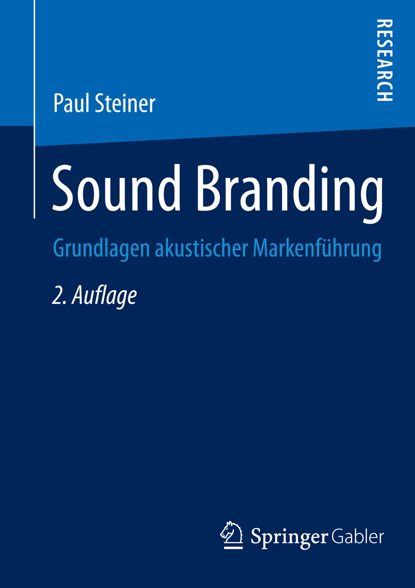 Titlebook: Sound Branding; Grundlagen akustisch Paul Steiner Book 20142nd edition Springer Fachmedien Wiesbaden 2014 Titlebook: Sound Branding; Grundlagen akustisch Paul Steiner Book 20142nd edition Springer Fachmedien Wiesbaden 2014