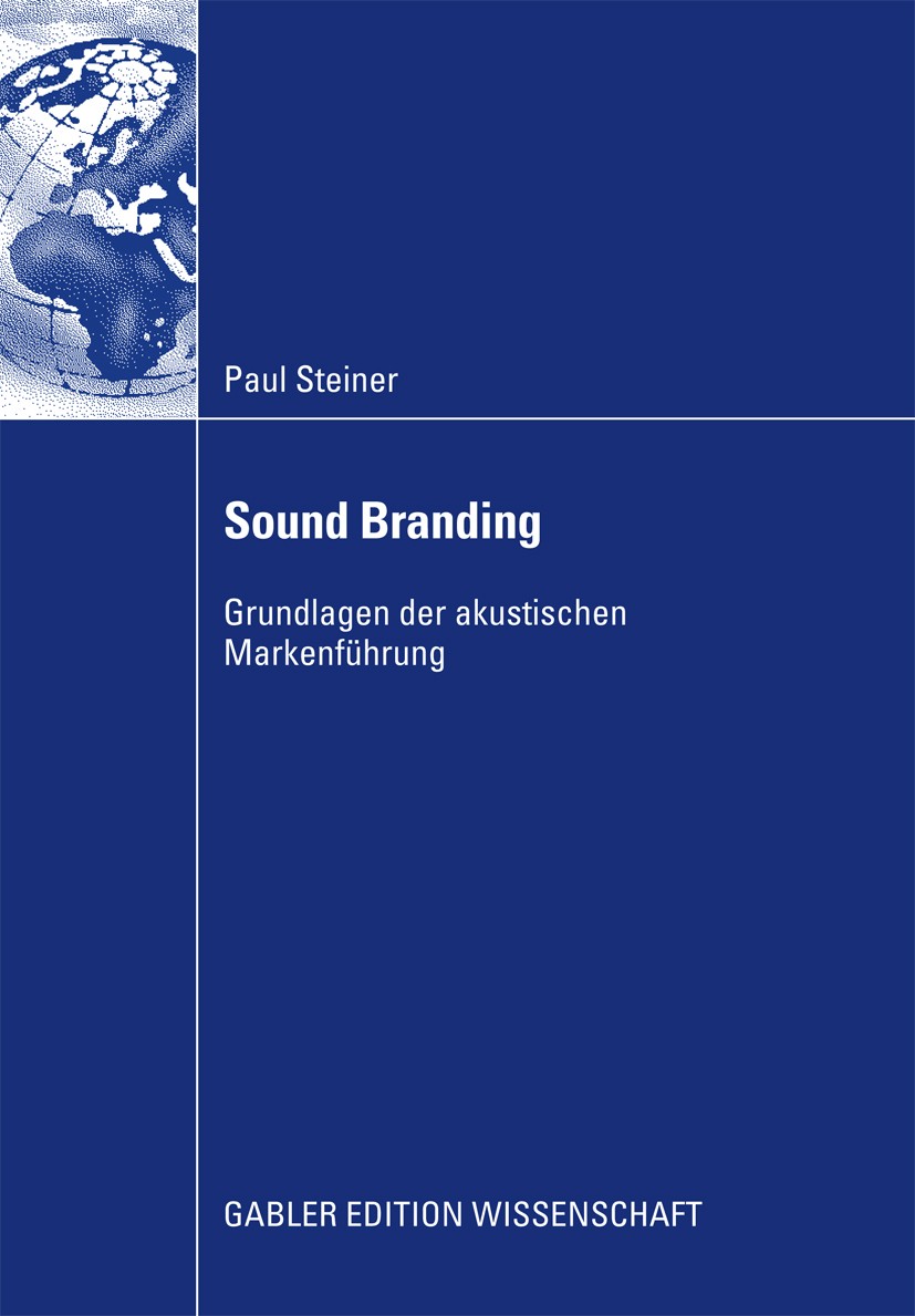 Titlebook: Sound Branding; Grundlagen der akust Paul Steiner Book 20091st edition Gabler Verlag | Springer Fachmedien Wiesbaden GmbH, Wiesbaden 2009 A Titlebook: Sound Branding; Grundlagen der akust Paul Steiner Book 20091st edition Gabler Verlag | Springer Fachmedien Wiesbaden GmbH, Wiesbaden 2009 A