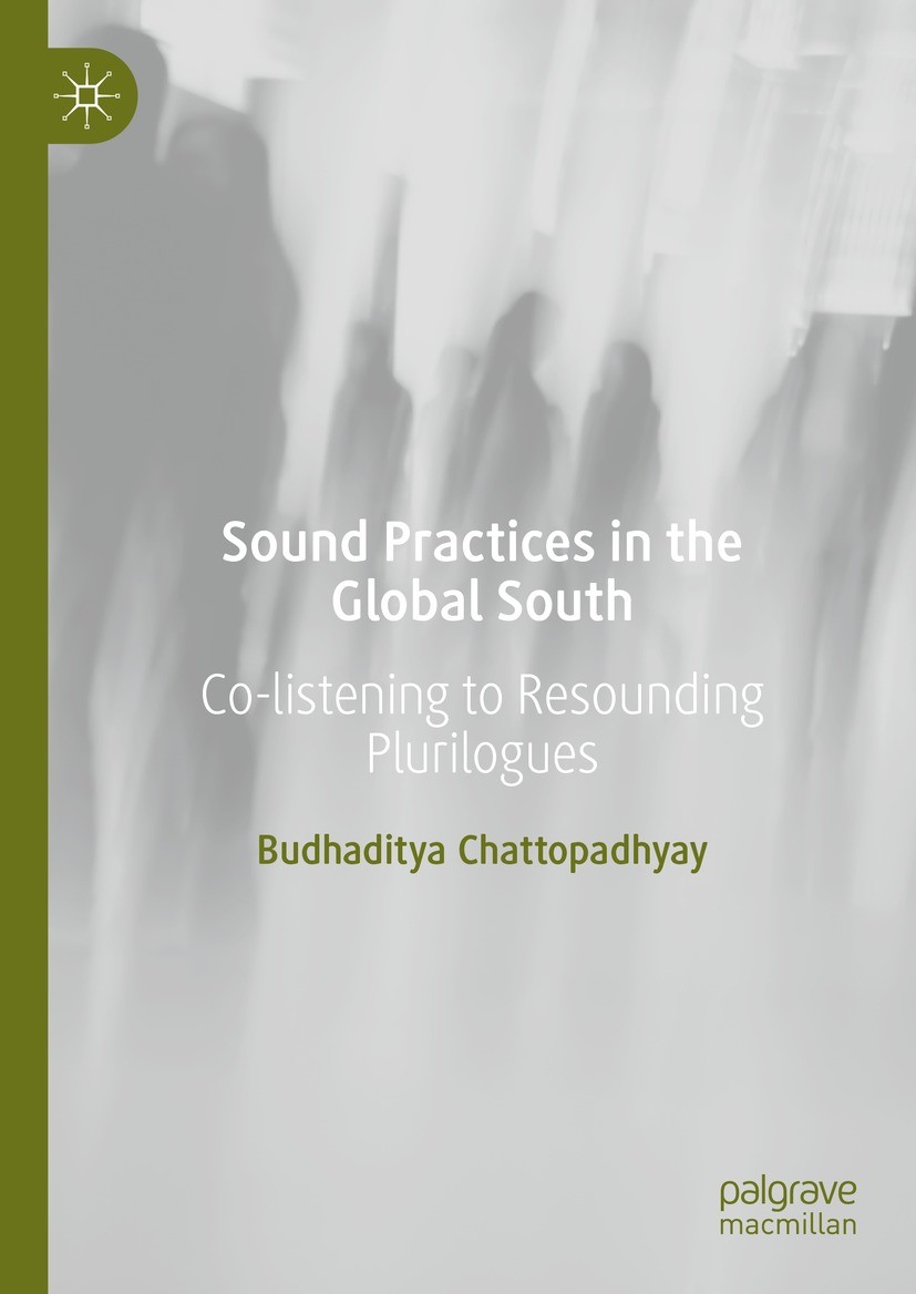 Titlebook: Sound Practices in the Global South; Co-listening to Reso Budhaditya Chattopadhyay Book 2022 The Editor(s) (if applicable) and The Author(s Titlebook: Sound Practices in the Global South; Co-listening to Reso Budhaditya Chattopadhyay Book 2022 The Editor(s) (if applicable) and The Author(s