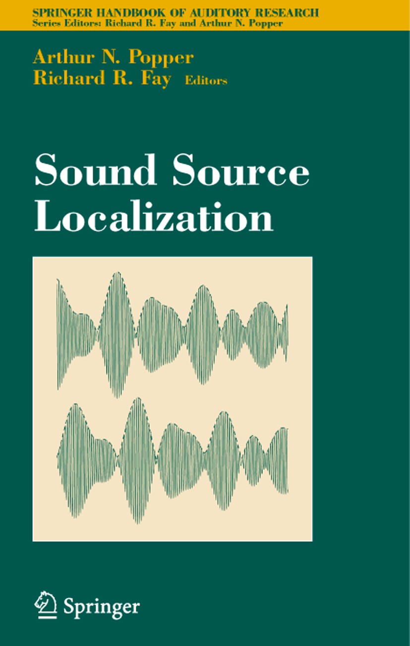 Titlebook: Sound Source Localization; Arthur N. Popper,Richard R. Fay Book 2005 Springer-Verlag New York 2005 Localization.Mammalia.development.heari Titlebook: Sound Source Localization; Arthur N. Popper,Richard R. Fay Book 2005 Springer-Verlag New York 2005 Localization.Mammalia.development.heari