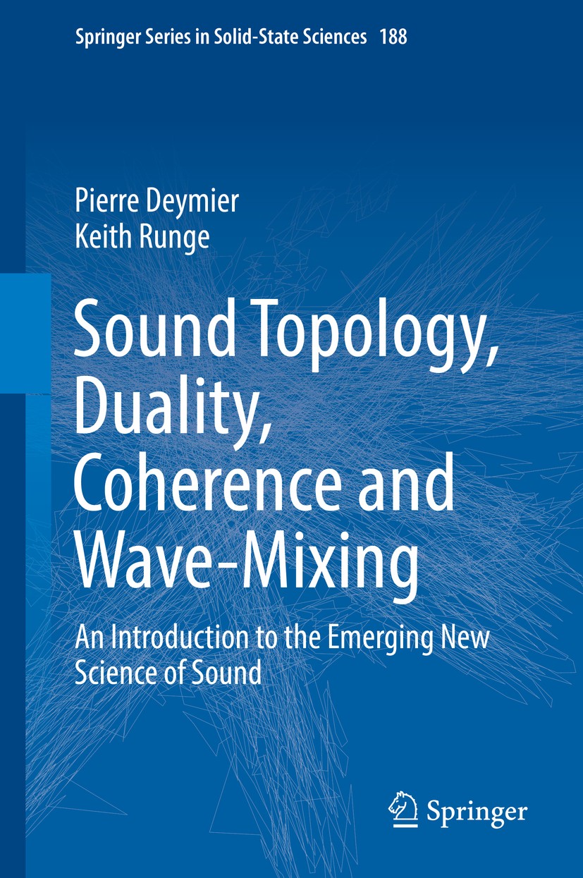 Titlebook: Sound Topology, Duality, Coherence and Wave-Mixing; An Introduction to t Pierre Deymier,Keith Runge Book 2017 Springer International Publis Titlebook: Sound Topology, Duality, Coherence and Wave-Mixing; An Introduction to t Pierre Deymier,Keith Runge Book 2017 Springer International Publis
