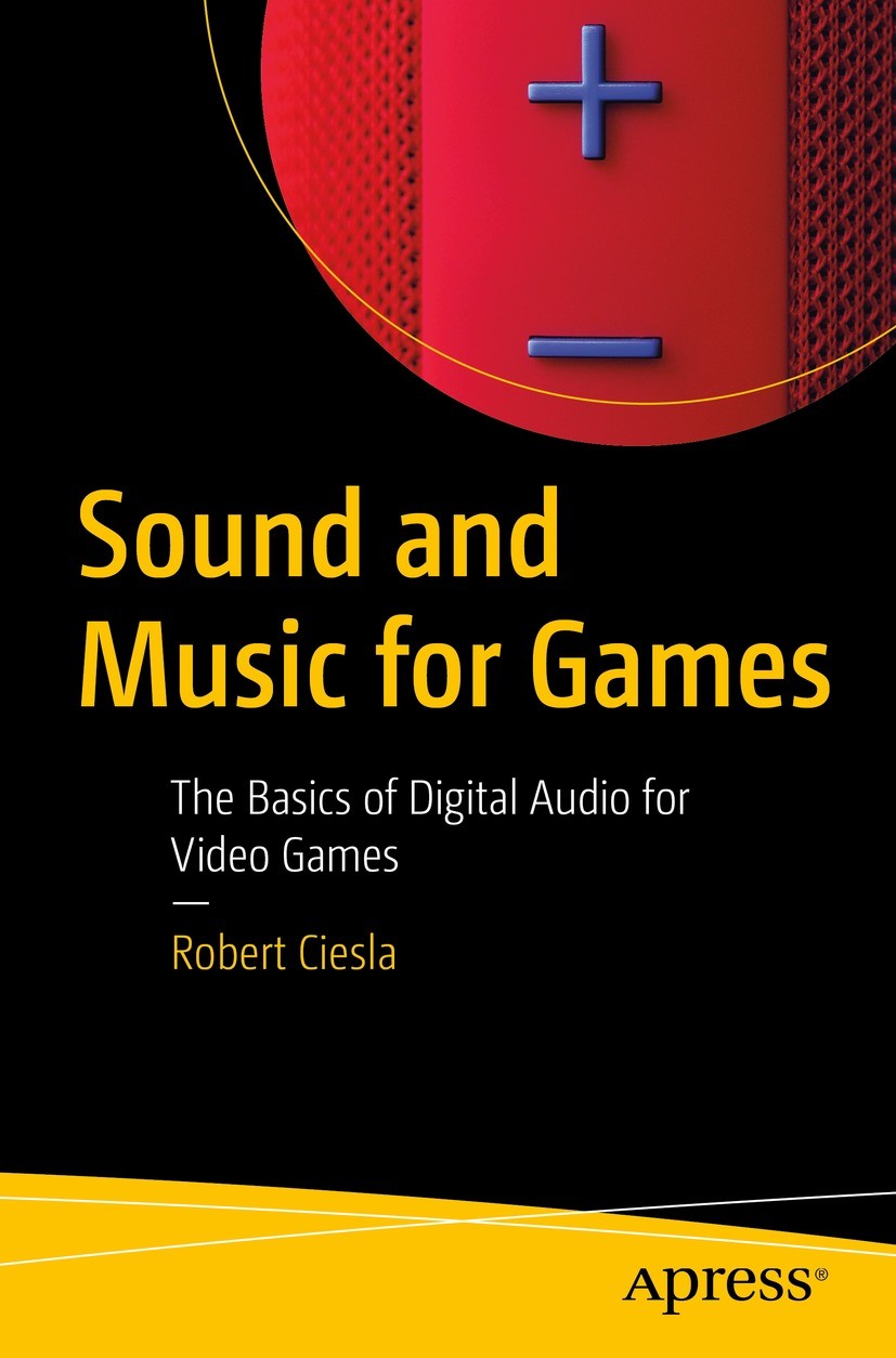 Titlebook: Sound and Music for Games; The Basics of Digita Robert Ciesla Book 2022 Robert Ciesla 2022 Games.Audio.Sound effects.Logic Pro.Reaper.Digit Titlebook: Sound and Music for Games; The Basics of Digita Robert Ciesla Book 2022 Robert Ciesla 2022 Games.Audio.Sound effects.Logic Pro.Reaper.Digit