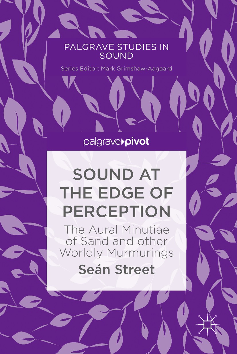 Titlebook: Sound at the Edge of Perception; The Aural Minutiae o Seán Street Book 2019 The Editor(s) (if applicable) and The Author(s) 2019 sound poet Titlebook: Sound at the Edge of Perception; The Aural Minutiae o Seán Street Book 2019 The Editor(s) (if applicable) and The Author(s) 2019 sound poet