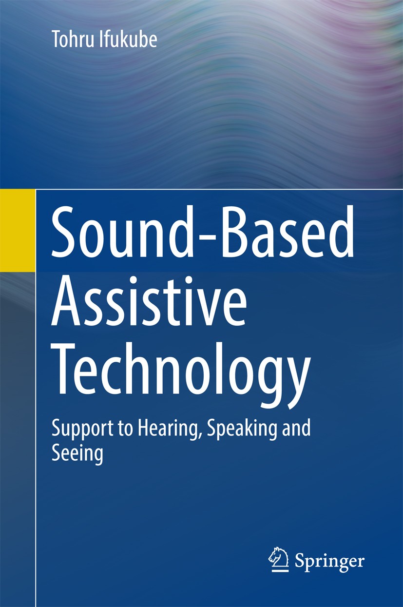 Titlebook: Sound-Based Assistive Technology; Support to Hearing, Tohru Ifukube Book 2017 Springer International Publishing AG 2017 Assistive Technolo Titlebook: Sound-Based Assistive Technology; Support to Hearing, Tohru Ifukube Book 2017 Springer International Publishing AG 2017 Assistive Technolo