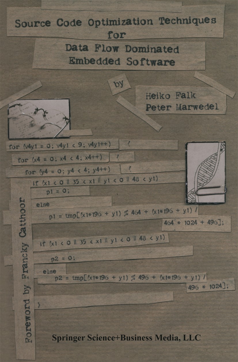 Titlebook: Source Code Optimization Techniques for Data Flow Dominated Embedded Software; Heiko Falk,Peter Marwedel Book 2004 Springer Science+Busine Titlebook: Source Code Optimization Techniques for Data Flow Dominated Embedded Software; Heiko Falk,Peter Marwedel Book 2004 Springer Science+Busine