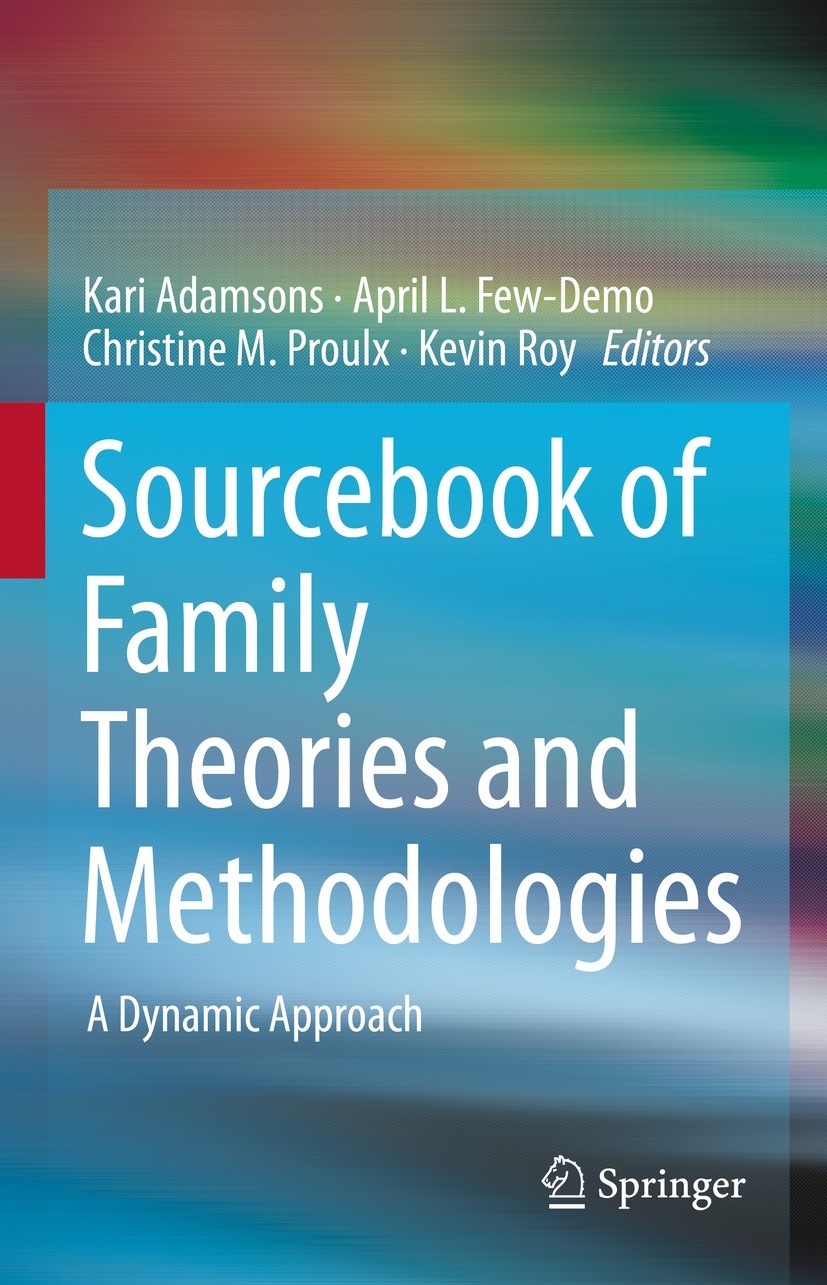Titlebook: Sourcebook of Family Theories and Methodologies; A Dynamic Approach Kari Adamsons,April L. Few-Demo,Kevin Roy Textbook 2022 Springer Nature Titlebook: Sourcebook of Family Theories and Methodologies; A Dynamic Approach Kari Adamsons,April L. Few-Demo,Kevin Roy Textbook 2022 Springer Nature