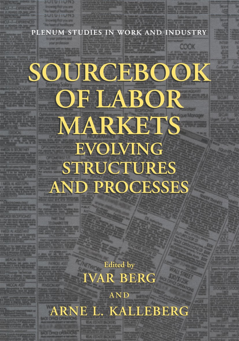 Titlebook: Sourcebook of Labor Markets; Evolving Structures Ivar Berg,Arne L. Kalleberg Book 2001 Springer Science+Business Media New York 2001 Chang Titlebook: Sourcebook of Labor Markets; Evolving Structures Ivar Berg,Arne L. Kalleberg Book 2001 Springer Science+Business Media New York 2001 Chang