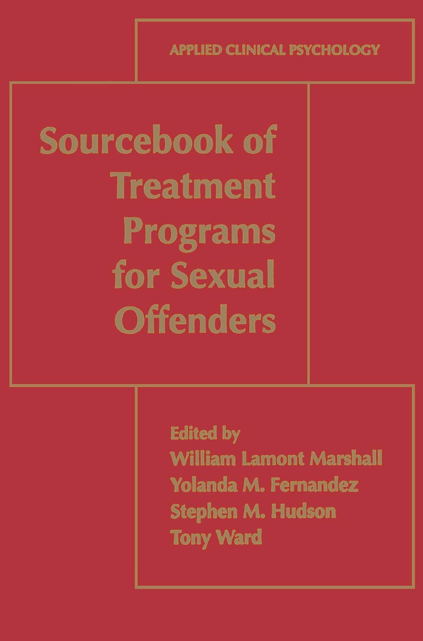 Titlebook: Sourcebook of Treatment Programs for Sexual Offenders; William Lamont Marshall,Yolanda M. Fernandez,Tony Book 1998 Springer Science+Busin Titlebook: Sourcebook of Treatment Programs for Sexual Offenders; William Lamont Marshall,Yolanda M. Fernandez,Tony Book 1998 Springer Science+Busin
