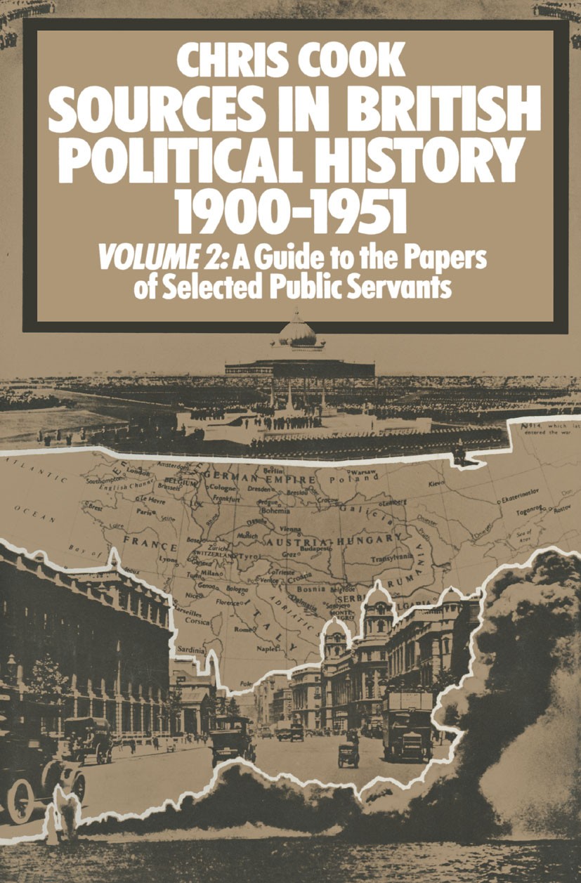 Titlebook: Sources in British Political History, 1900-1951; Volume 2: A Guide to Chris Cook,Philip Jones,Jeffrey Weeks Book 1975 Palgrave Macmillan, a Titlebook: Sources in British Political History, 1900-1951; Volume 2: A Guide to Chris Cook,Philip Jones,Jeffrey Weeks Book 1975 Palgrave Macmillan, a