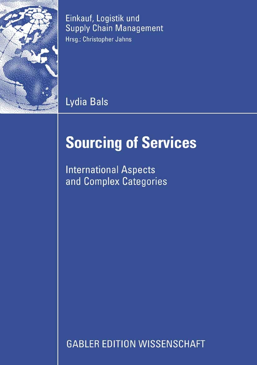 Titlebook: Sourcing of Services; International Aspect Lydia Bals Book 2008 Gabler Verlag | Springer Fachmedien Wiesbaden GmbH, Wiesbaden 2008 Supply M Titlebook: Sourcing of Services; International Aspect Lydia Bals Book 2008 Gabler Verlag | Springer Fachmedien Wiesbaden GmbH, Wiesbaden 2008 Supply M