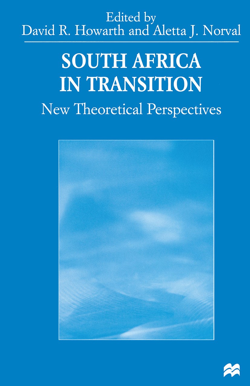 Titlebook: South Africa in Transition; New Theoretical Pers David R. Howarth (Lecturer in Political Theory),Al Book 1998 Palgrave Macmillan, a divisio Titlebook: South Africa in Transition; New Theoretical Pers David R. Howarth (Lecturer in Political Theory),Al Book 1998 Palgrave Macmillan, a divisio