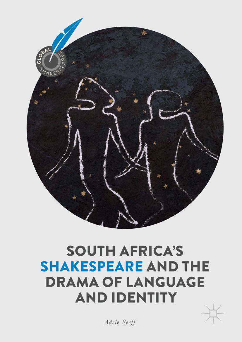 Titlebook: South Africa‘s Shakespeare and the Drama of Language and Identity; Adele Seeff Book 2018 The Editor(s) (if applicable) and The Author(s) 2 Titlebook: South Africa‘s Shakespeare and the Drama of Language and Identity; Adele Seeff Book 2018 The Editor(s) (if applicable) and The Author(s) 2