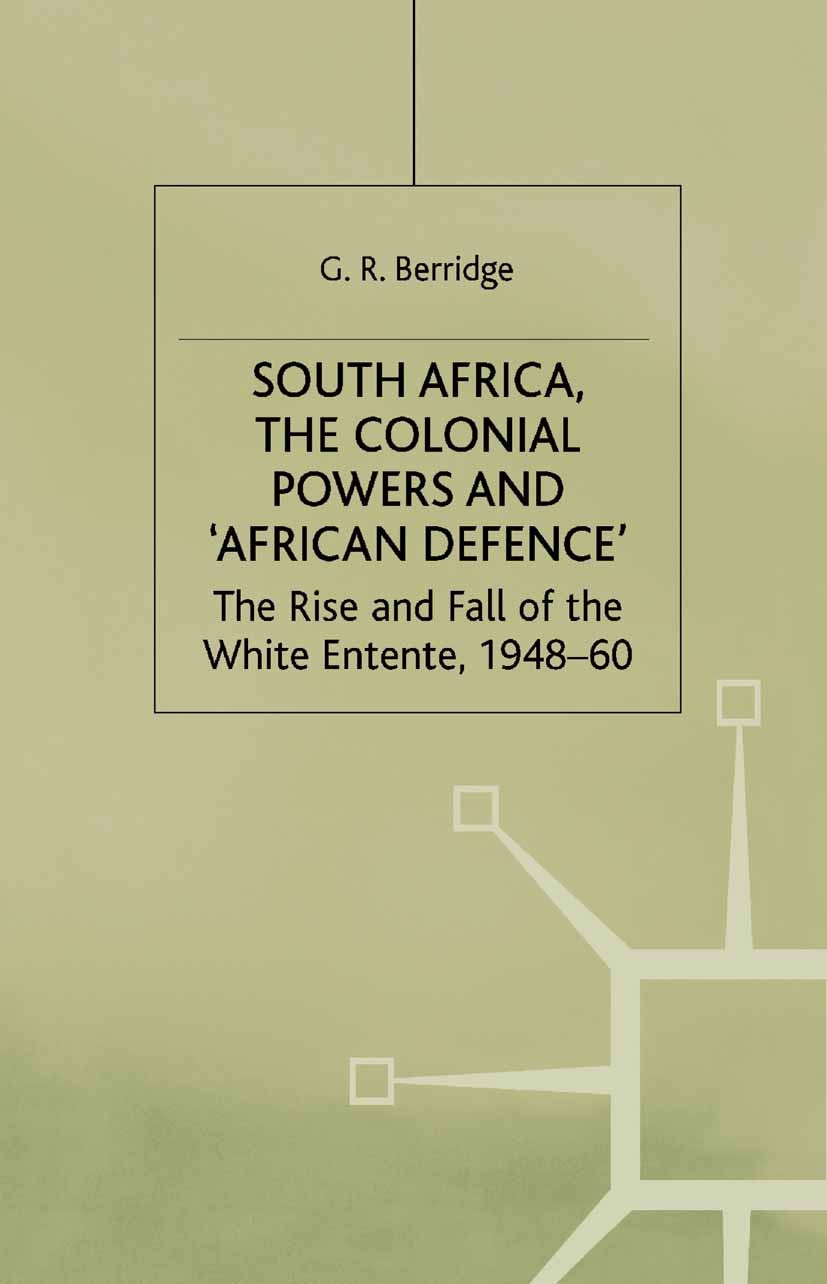 Titlebook: South Africa, the Colonial Powers and ‘African Defence’; The Rise and Fall of G. R. Berridge Book 1992 G. R. Berridge 1992 Africa.Britain.F Titlebook: South Africa, the Colonial Powers and ‘African Defence’; The Rise and Fall of G. R. Berridge Book 1992 G. R. Berridge 1992 Africa.Britain.F