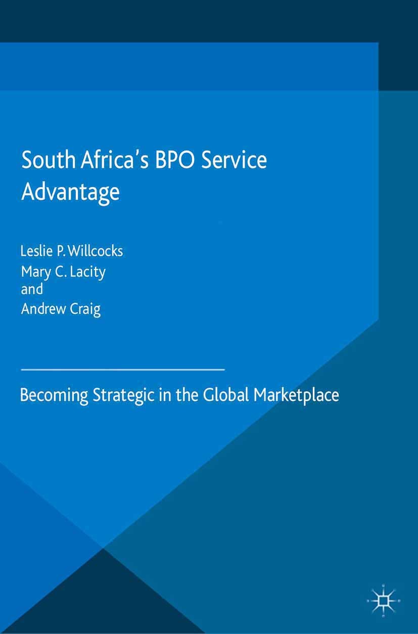 Titlebook: South Africa’s BPO Service Advantage; Becoming Strategic i Leslie P. Willcocks,Mary C. Lacity,Andrew Craig Book 2015 The Editor(s) (if appl Titlebook: South Africa’s BPO Service Advantage; Becoming Strategic i Leslie P. Willcocks,Mary C. Lacity,Andrew Craig Book 2015 The Editor(s) (if appl