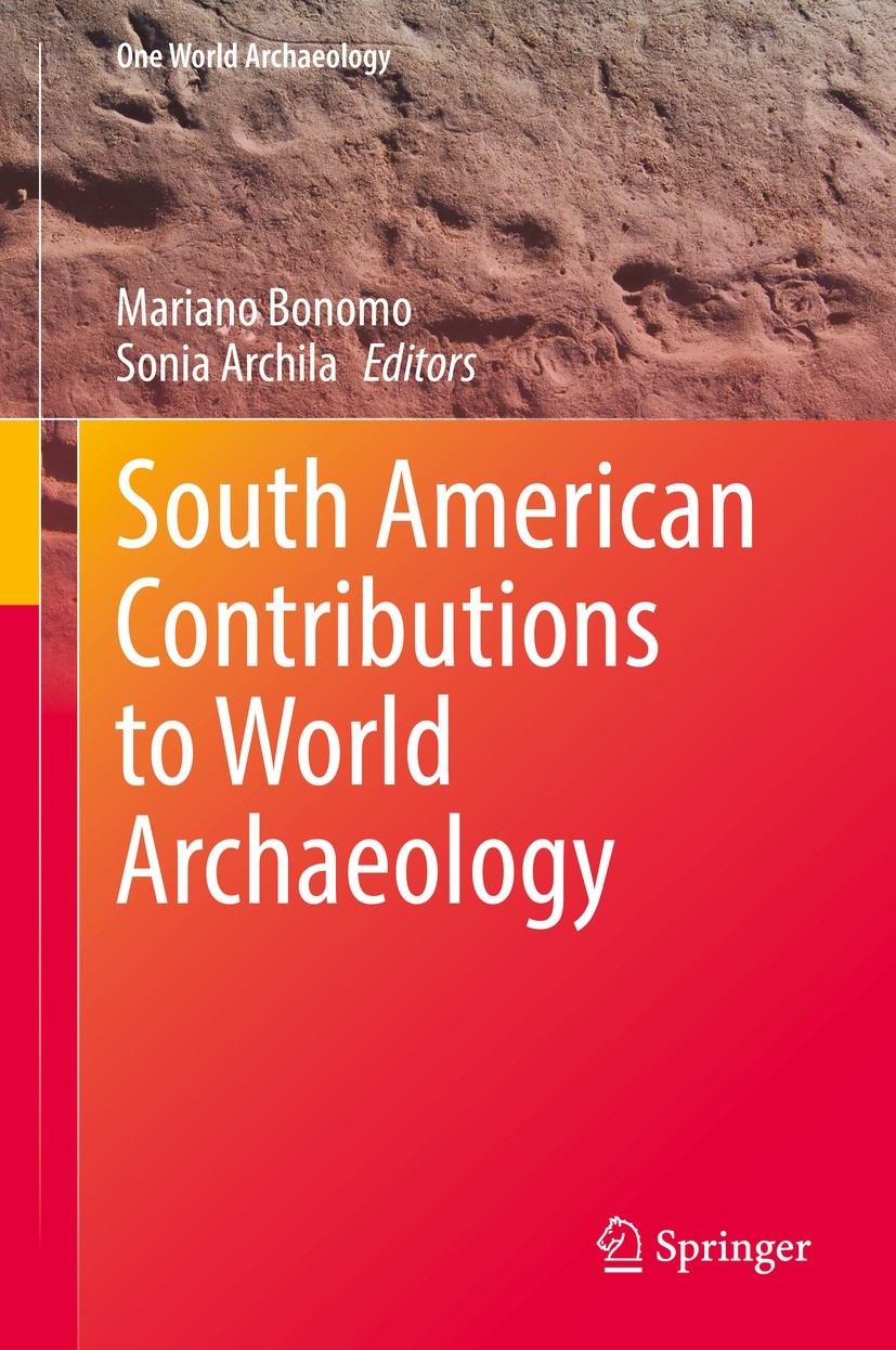 Titlebook: South American Contributions to World Archaeology; Mariano Bonomo,Sonia Archila Book 2021 Springer Nature Switzerland AG 2021 South Americ Titlebook: South American Contributions to World Archaeology; Mariano Bonomo,Sonia Archila Book 2021 Springer Nature Switzerland AG 2021 South Americ