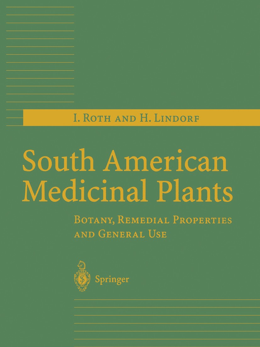 Titlebook: South American Medicinal Plants; Botany, Remedial Pro Ingrid Roth,Helga Lindorf Book 2002 Springer-Verlag Berlin Heidelberg 2002 Flora.Heil Titlebook: South American Medicinal Plants; Botany, Remedial Pro Ingrid Roth,Helga Lindorf Book 2002 Springer-Verlag Berlin Heidelberg 2002 Flora.Heil