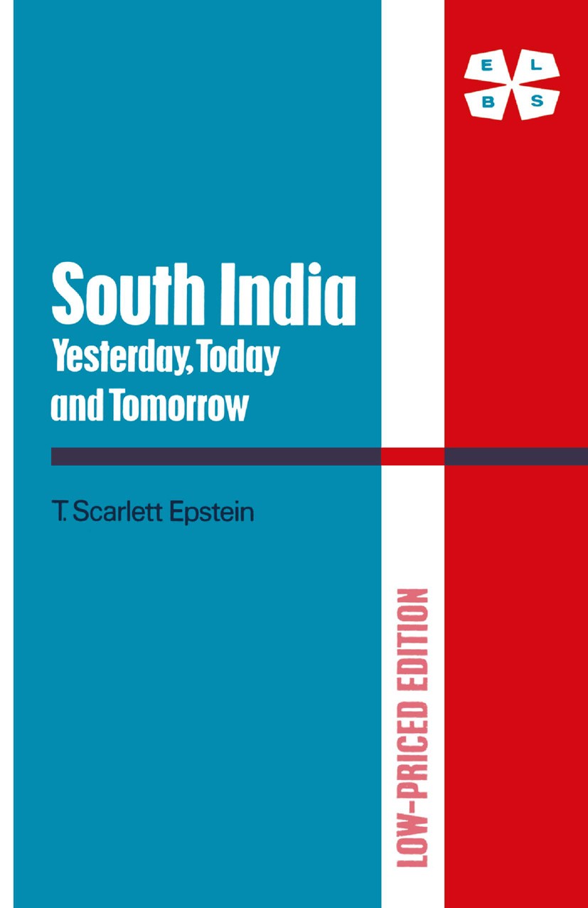 Titlebook: South India: Yesterday, Today & Tomorrow; T. Scarlett Epstein Book 1973 Palgrave Macmillan, a division of Macmillan Publishers Limited 197 Titlebook: South India: Yesterday, Today & Tomorrow; T. Scarlett Epstein Book 1973 Palgrave Macmillan, a division of Macmillan Publishers Limited 197