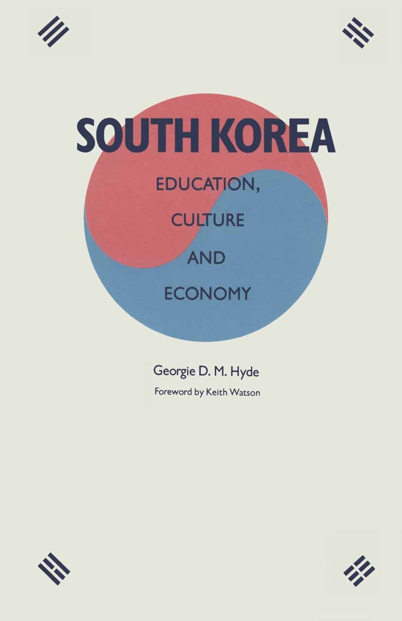 Titlebook: South Korea; Education, Culture a Georgie D. M. Hyde Book 1988 Palgrave Macmillan, a division of Macmillan Publishers Limited 1988 China.ec Titlebook: South Korea; Education, Culture a Georgie D. M. Hyde Book 1988 Palgrave Macmillan, a division of Macmillan Publishers Limited 1988 China.ec
