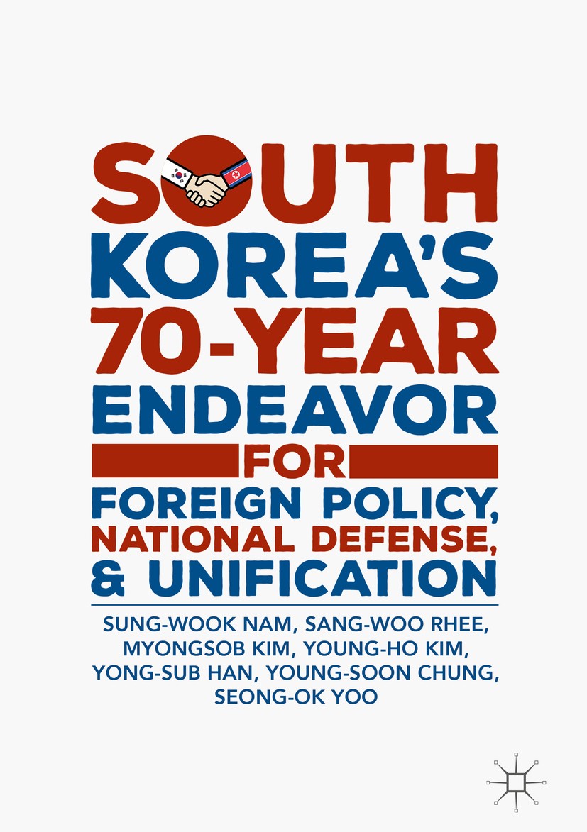 Titlebook: South Korea’s 70-Year Endeavor for Foreign Policy, National Defense, and Unification; Sung-Wook Nam,Sang-Woo Rhee,Seong-Ok Yoo Book 2019 T Titlebook: South Korea’s 70-Year Endeavor for Foreign Policy, National Defense, and Unification; Sung-Wook Nam,Sang-Woo Rhee,Seong-Ok Yoo Book 2019 T