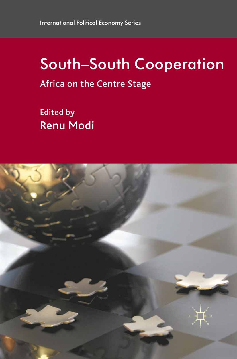 Titlebook: South-South Cooperation; Africa on the Centre Renu Modi (Director) Book 2011 Palgrave Macmillan, a division of Macmillan Publishers Limited Titlebook: South-South Cooperation; Africa on the Centre Renu Modi (Director) Book 2011 Palgrave Macmillan, a division of Macmillan Publishers Limited