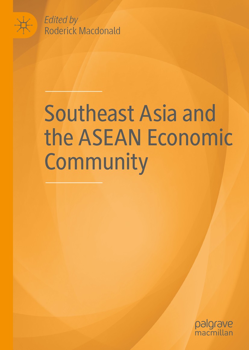 Titlebook: Southeast Asia and the ASEAN Economic Community; Roderick Macdonald Book 2019 The Editor(s) (if applicable) and The Author(s), under exclu Titlebook: Southeast Asia and the ASEAN Economic Community; Roderick Macdonald Book 2019 The Editor(s) (if applicable) and The Author(s), under exclu