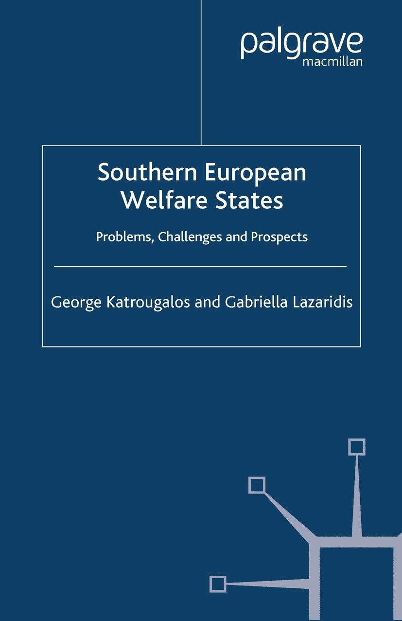 Titlebook: Southern European Welfare States; Problems, Challenges George Katrougalos,Gabriella Lazaridis Book 2003 Palgrave Macmillan, a division of M Titlebook: Southern European Welfare States; Problems, Challenges George Katrougalos,Gabriella Lazaridis Book 2003 Palgrave Macmillan, a division of M