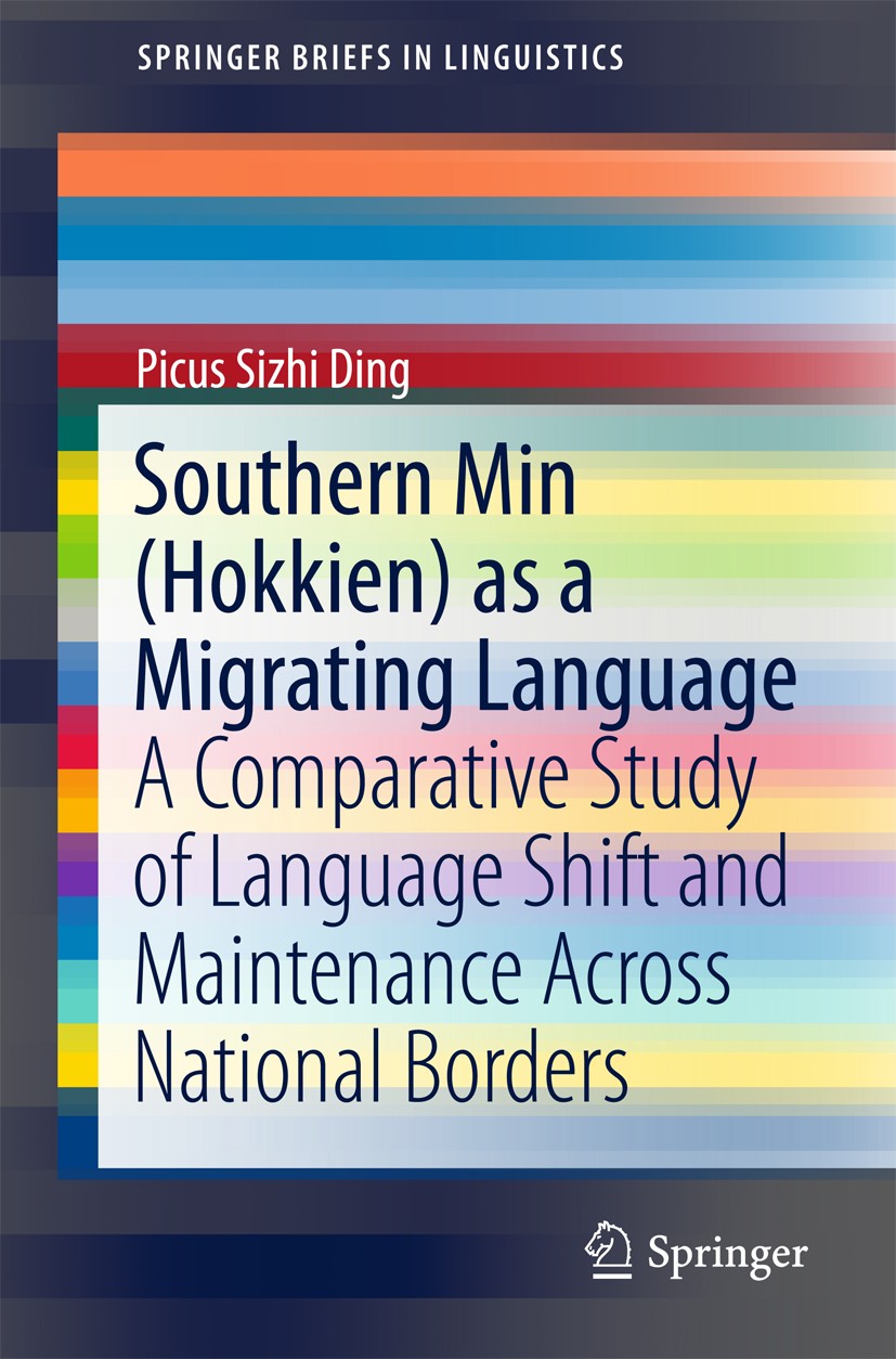 Titlebook: Southern Min (Hokkien) as a Migrating Language; A Comparative Study Picus Sizhi Ding Book 2016 The Author(s) 2016 Hokkien.Multilingualism. Titlebook: Southern Min (Hokkien) as a Migrating Language; A Comparative Study Picus Sizhi Ding Book 2016 The Author(s) 2016 Hokkien.Multilingualism.