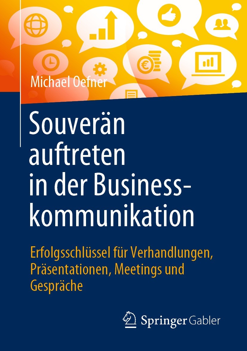 Titlebook: Souverän auftreten in der Businesskommunikation; Erfolgsschlüssel für Michael Oefner Book 20211st edition Der/die Herausgeber bzw. der/die Titlebook: Souverän auftreten in der Businesskommunikation; Erfolgsschlüssel für Michael Oefner Book 20211st edition Der/die Herausgeber bzw. der/die