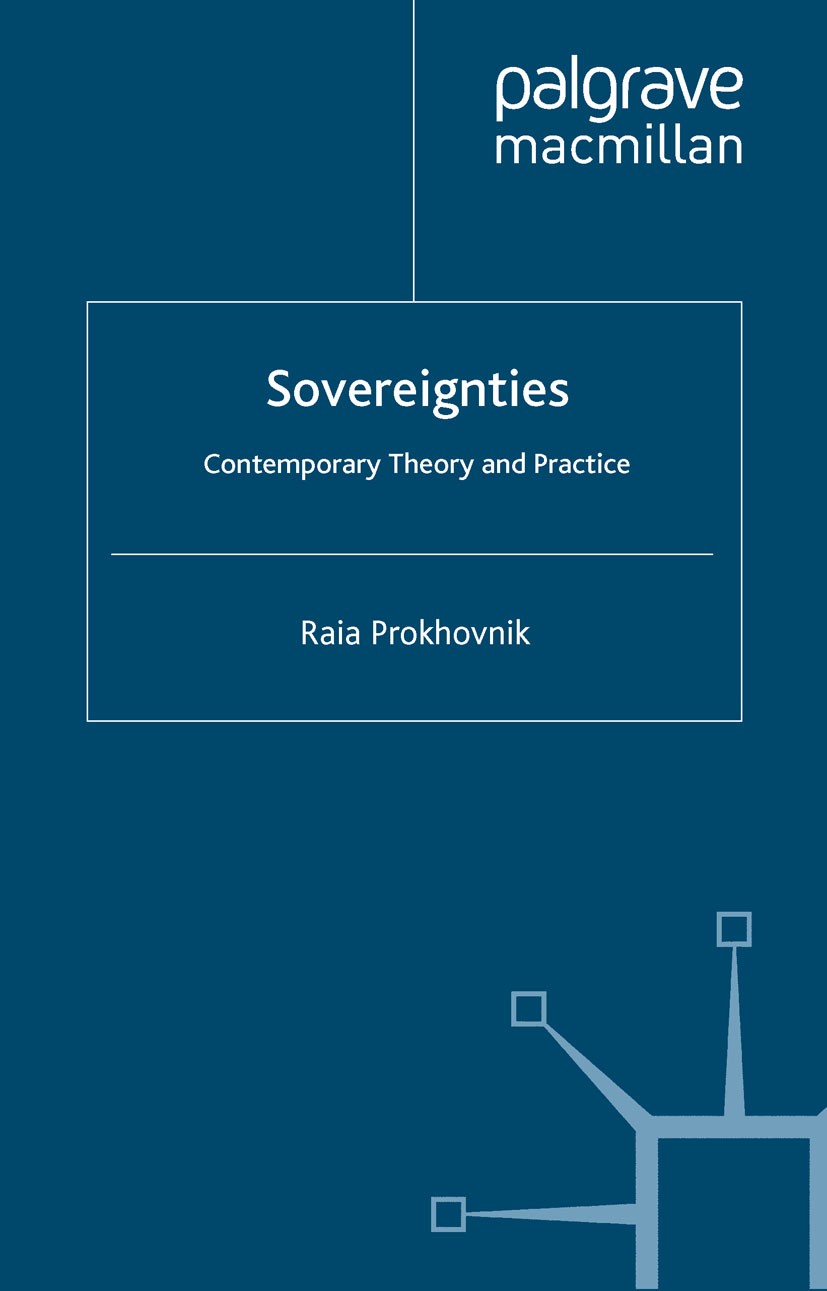 Titlebook: Sovereignties; Contemporary Theory Raia Prokhovnik Book 2007 Palgrave Macmillan, a division of Macmillan Publishers Limited 2007 Europe.In Titlebook: Sovereignties; Contemporary Theory Raia Prokhovnik Book 2007 Palgrave Macmillan, a division of Macmillan Publishers Limited 2007 Europe.In