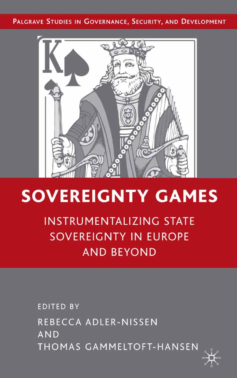 Titlebook: Sovereignty Games; Instrumentalizing St Rebecca Adler-Nissen,Thomas Gammeltoft-Hansen (Ins Book 2008 Rebecca Adler-Nissen and Thomas Gammel Titlebook: Sovereignty Games; Instrumentalizing St Rebecca Adler-Nissen,Thomas Gammeltoft-Hansen (Ins Book 2008 Rebecca Adler-Nissen and Thomas Gammel