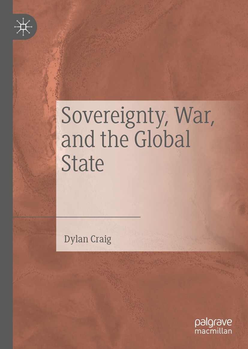 Titlebook: Sovereignty, War, and the Global State; Dylan Craig Book 2020 The Editor(s) (if applicable) and The Author(s) 2020 sovereignty.war.global Titlebook: Sovereignty, War, and the Global State; Dylan Craig Book 2020 The Editor(s) (if applicable) and The Author(s) 2020 sovereignty.war.global