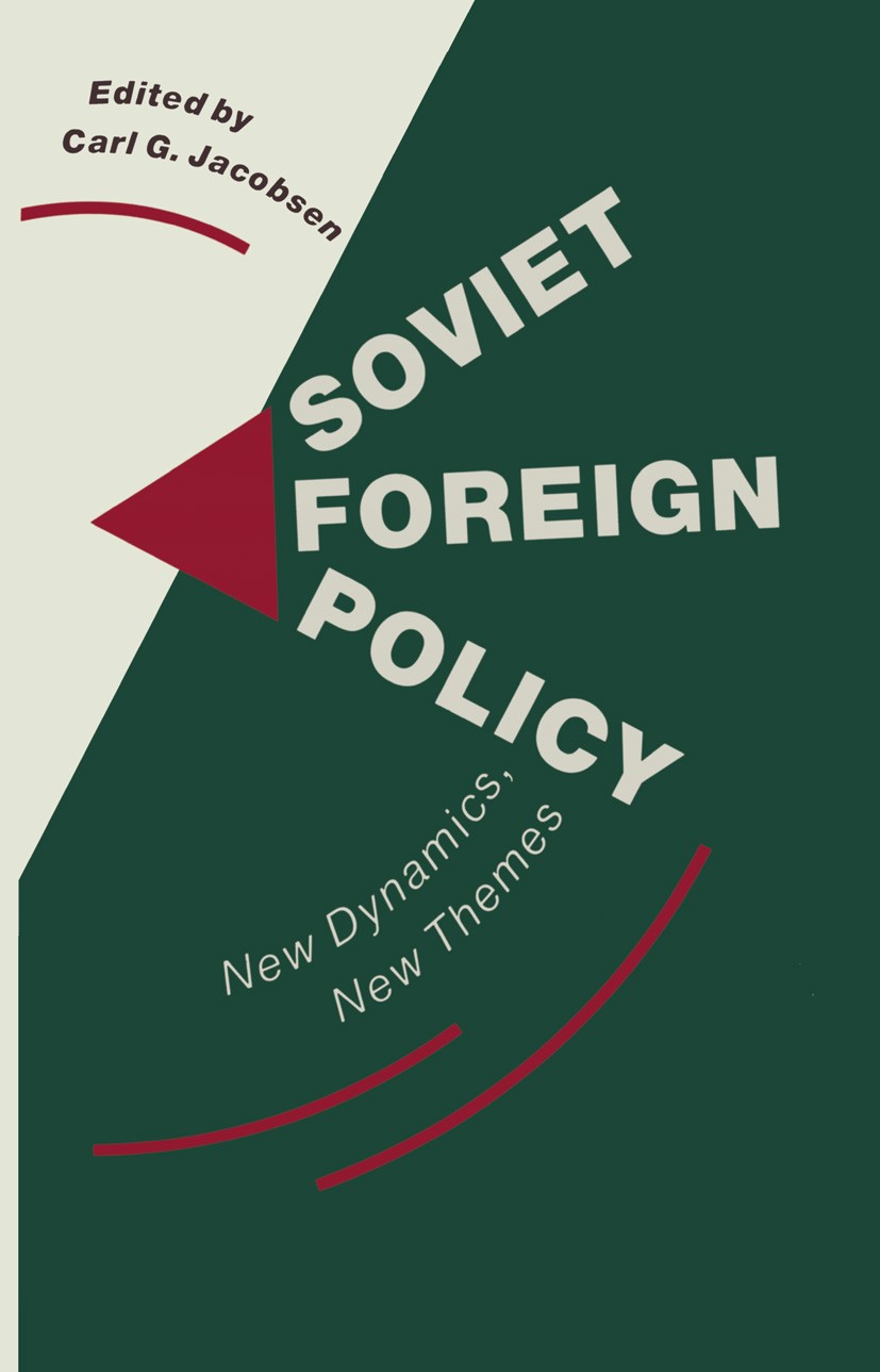 Titlebook: Soviet Foreign Policy; New Dynamics, New Th Carl G. Jacobsen (Director-designate, Head) Book 1989 Carl G. Jacobsen 1989 Arms Control.attent Titlebook: Soviet Foreign Policy; New Dynamics, New Th Carl G. Jacobsen (Director-designate, Head) Book 1989 Carl G. Jacobsen 1989 Arms Control.attent