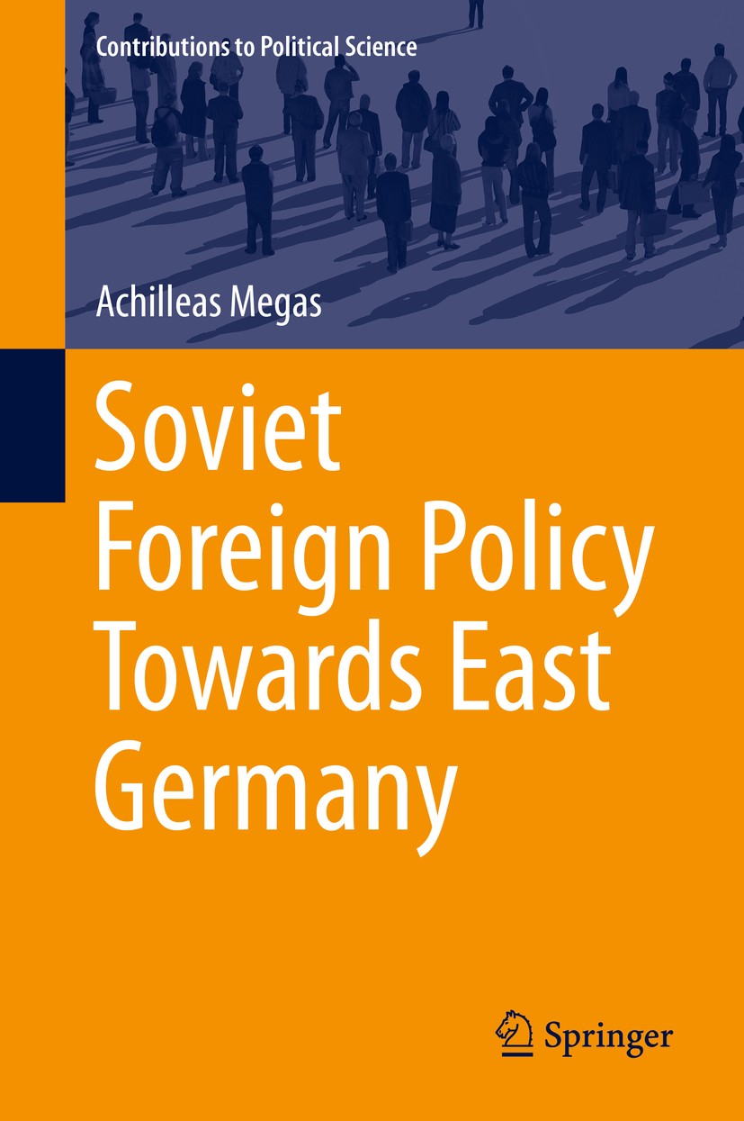 Titlebook: Soviet Foreign Policy Towards East Germany; Achilleas Megas Book 2015 Springer International Publishing Switzerland 2015 Domestic Politics Titlebook: Soviet Foreign Policy Towards East Germany; Achilleas Megas Book 2015 Springer International Publishing Switzerland 2015 Domestic Politics