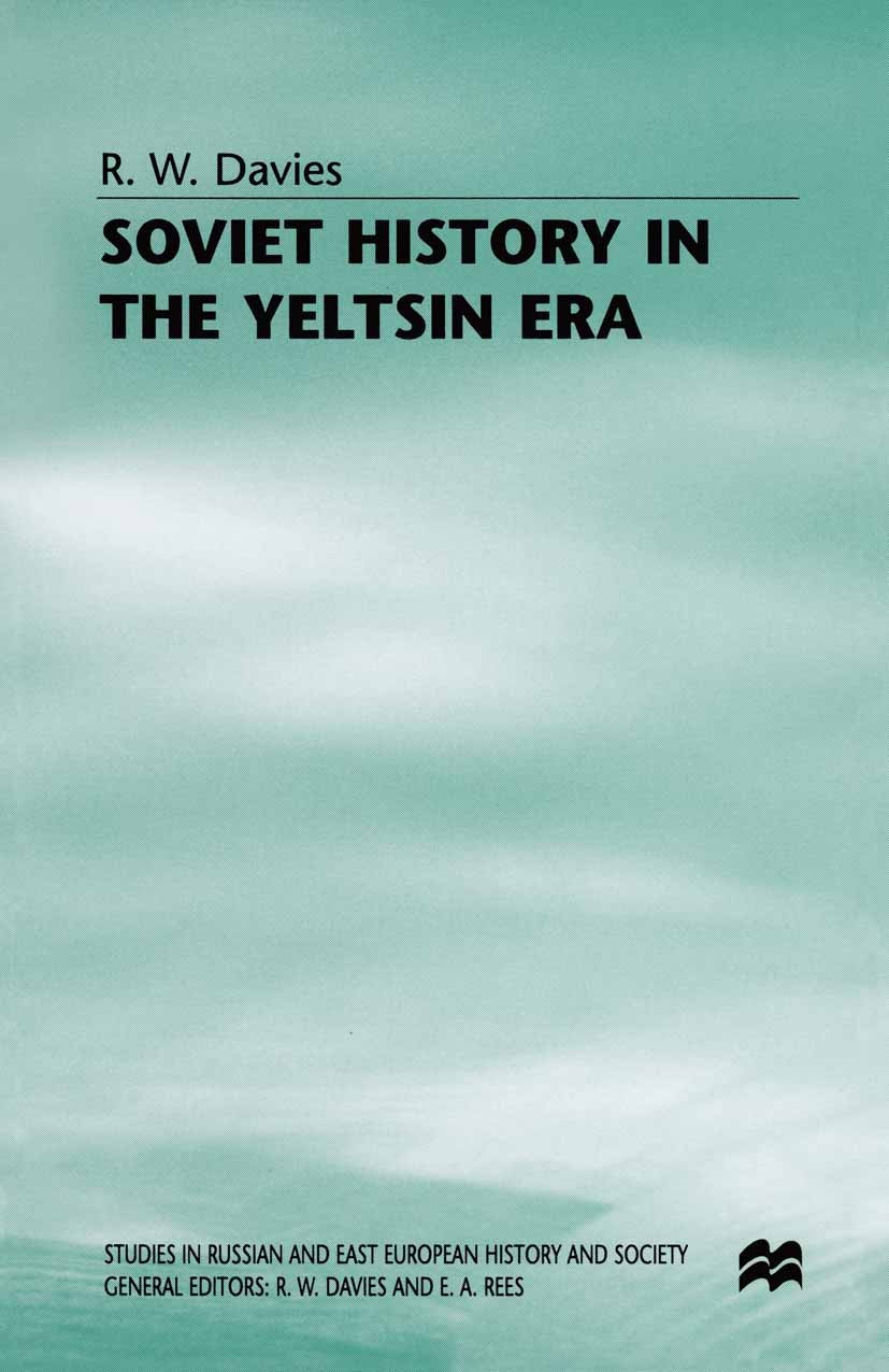 Titlebook: Soviet History in the Yeltsin Era; R. W. Davies Book 1997 R. W. Davies 1997 capitalism.civil war.communism.history.politics.revolution.Rus Titlebook: Soviet History in the Yeltsin Era; R. W. Davies Book 1997 R. W. Davies 1997 capitalism.civil war.communism.history.politics.revolution.Rus