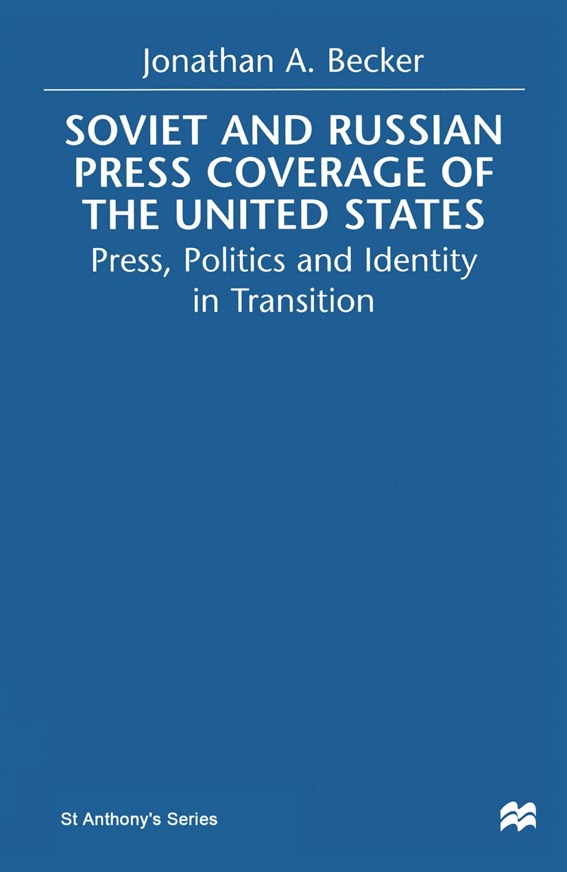 Titlebook: Soviet and Russian Press Coverage of the United States; Press, Politics and Jonathan A. Becker Book 1999 Palgrave Macmillan, a division of Titlebook: Soviet and Russian Press Coverage of the United States; Press, Politics and Jonathan A. Becker Book 1999 Palgrave Macmillan, a division of