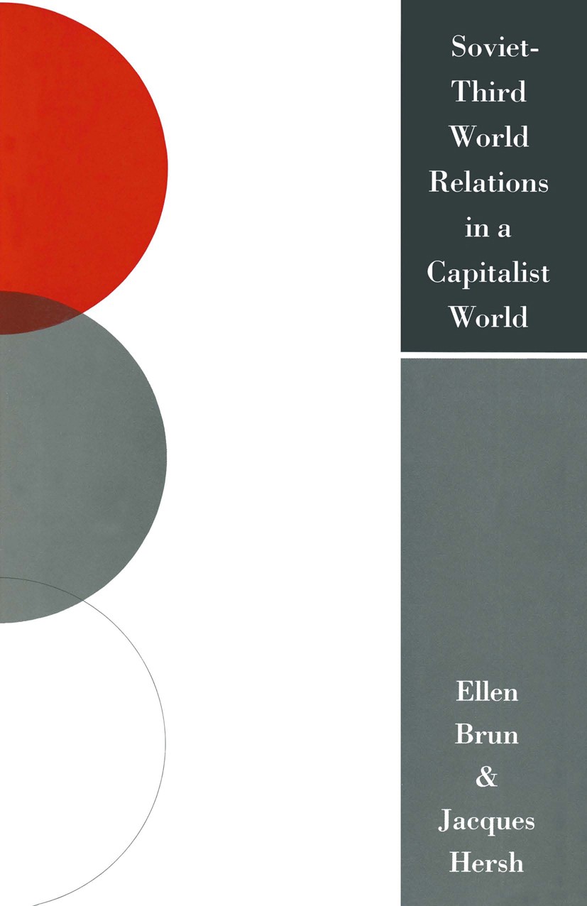 Titlebook: Soviet-Third World Relations in a Capitalist World; The Political Econom Ellen Brun,Jacques Hersh Book 1990 Ellen Brun and Jacques Hersh 19 Titlebook: Soviet-Third World Relations in a Capitalist World; The Political Econom Ellen Brun,Jacques Hersh Book 1990 Ellen Brun and Jacques Hersh 19
