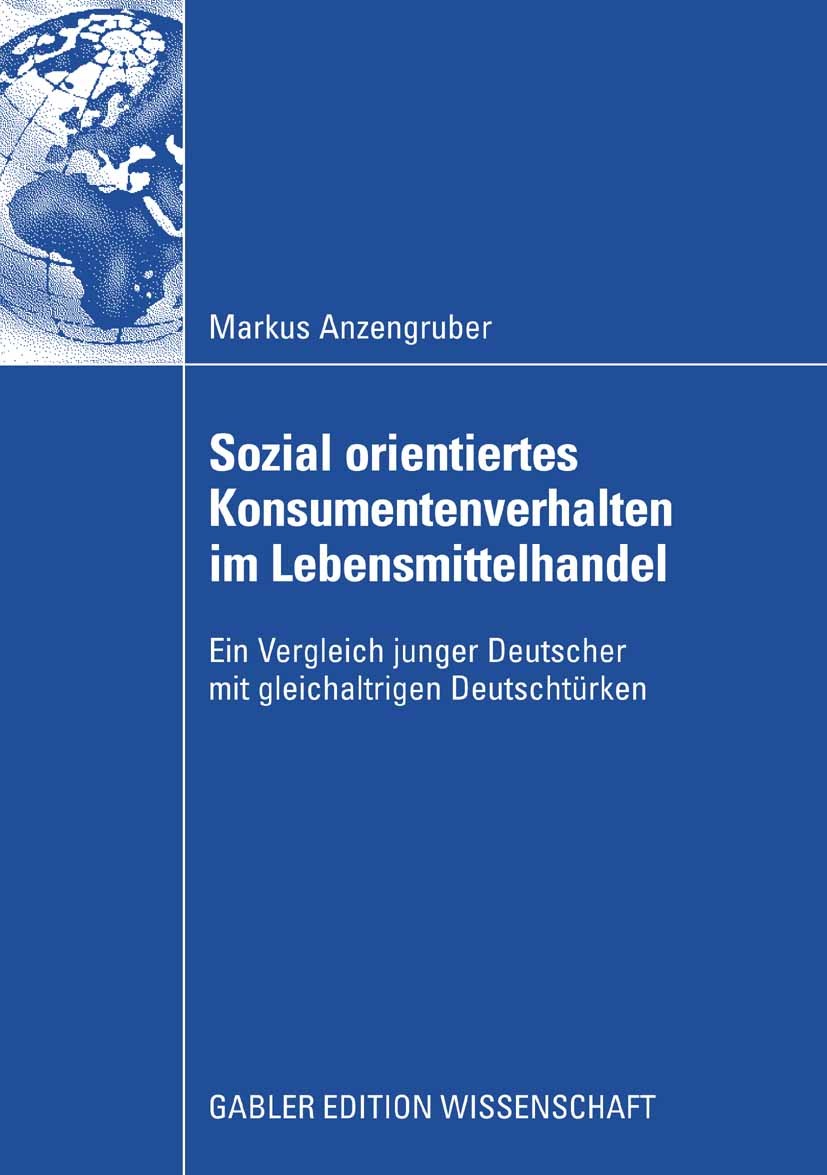 Titlebook: Sozial orientiertes Konsumentenverhalten im Lebensmittelhandel; Ein Vergleich junger Markus Anzengruber Book 2008 Gabler Verlag | Springer Titlebook: Sozial orientiertes Konsumentenverhalten im Lebensmittelhandel; Ein Vergleich junger Markus Anzengruber Book 2008 Gabler Verlag | Springer